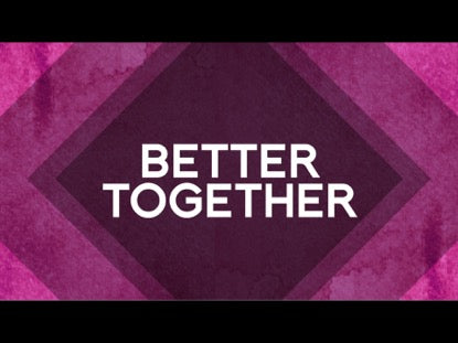 Better Together