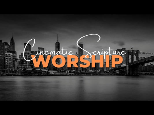 Cinematic Scripture: Worship