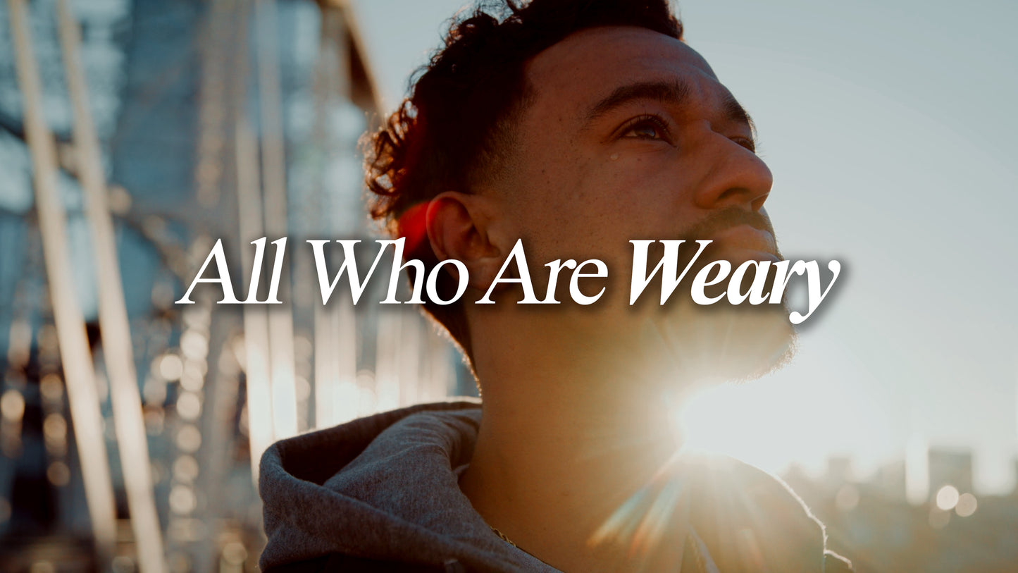 All Who Are Weary