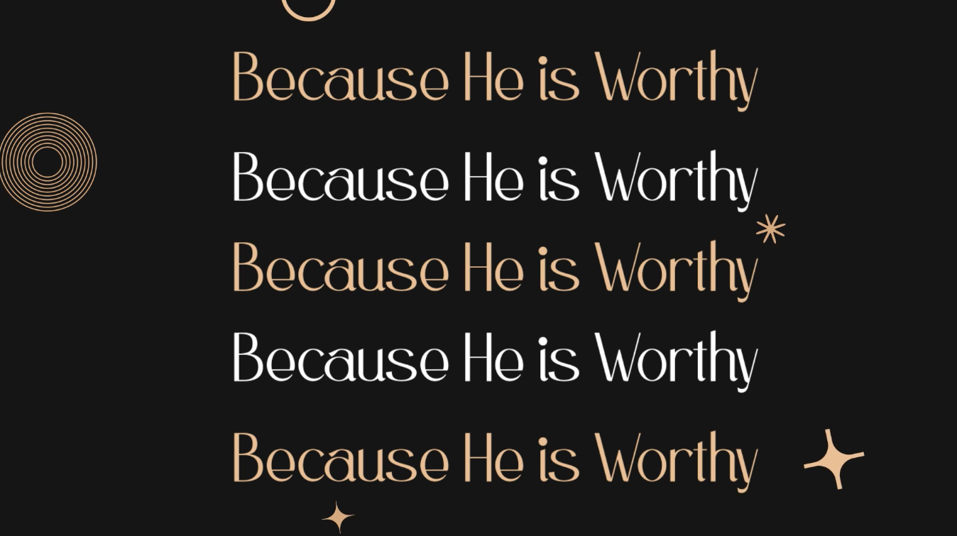 Because He Is Worthy