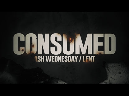 Consumed (Ash Wednesday/lent)