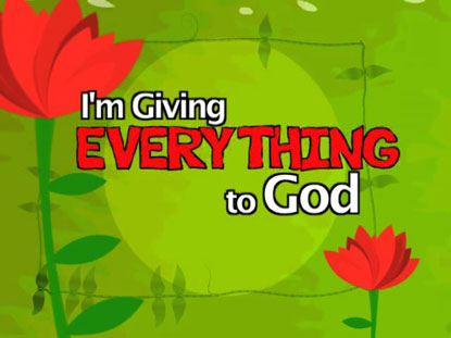 Everything To God