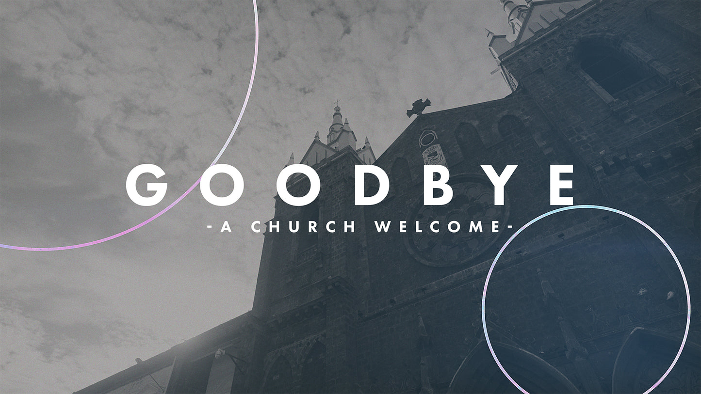 Goodbye - A Church Welcome