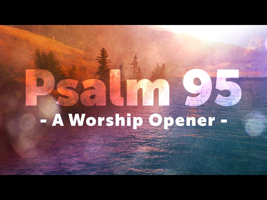 Psalm 95 - A Worship Opener