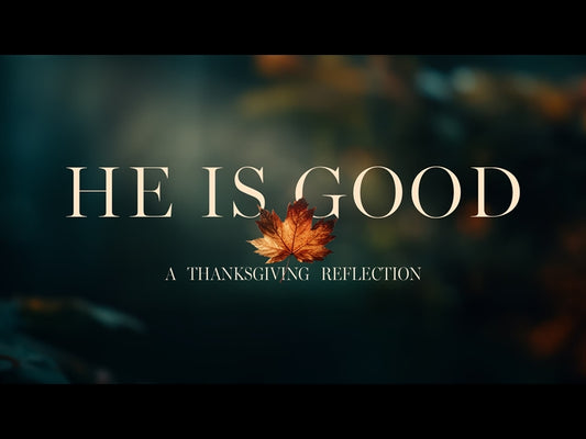 He Is Good: A Thanksgiving Reflection