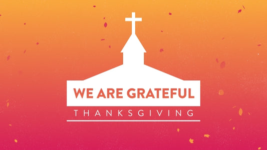 We Are Grateful (Thanksgiving)