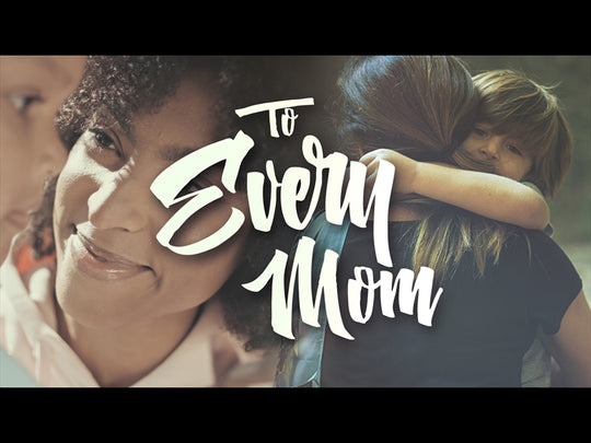 To Every Mom
