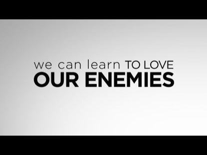 We Can Learn To Love Our Enemies