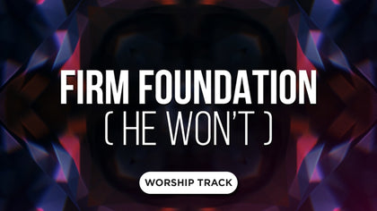 Firm Foundation ( He Won't)