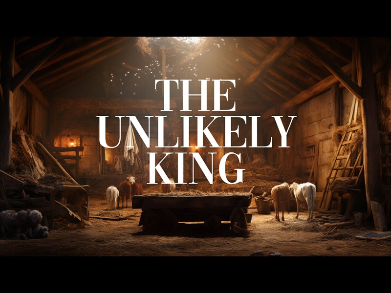 The Unlikely King - A Christmas Story