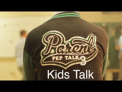 Parent Pep Talk 3- Kids Talk