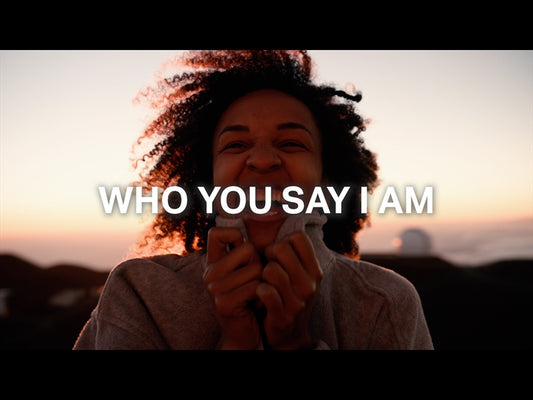 Who You Say I Am