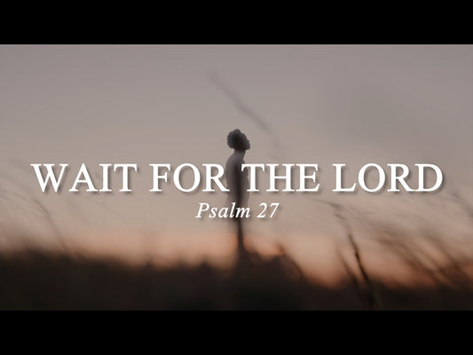 Wait For The Lord (Psalm 27)