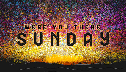 Were You There Sunday