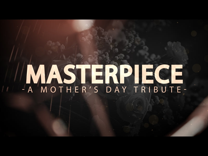 Masterpiece - A Mother's Day Tribute