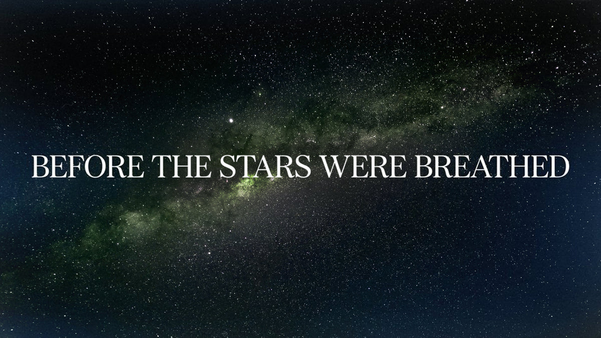 Before The Stars Were Breathed