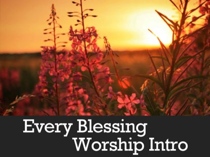 Every Blessing Worship Intro