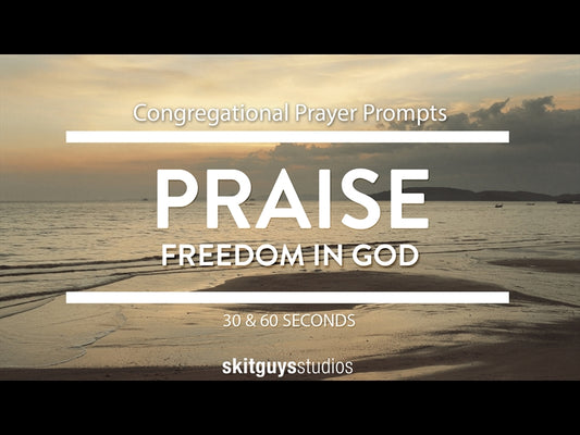 Congregational Prayer Prompts: Freedom In God - Praise