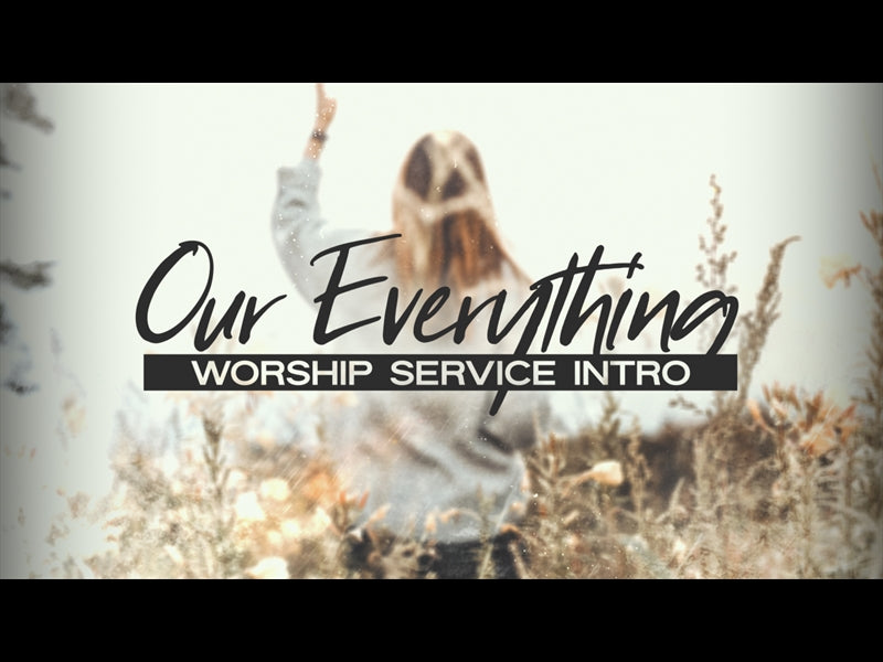 Our Everything (Worship Service Intro)