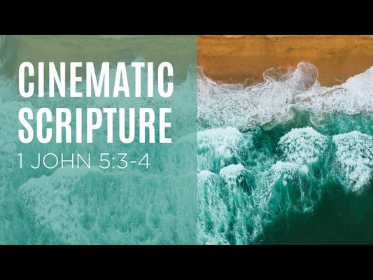 Cinematic Scripture - 1 John 5:3-4