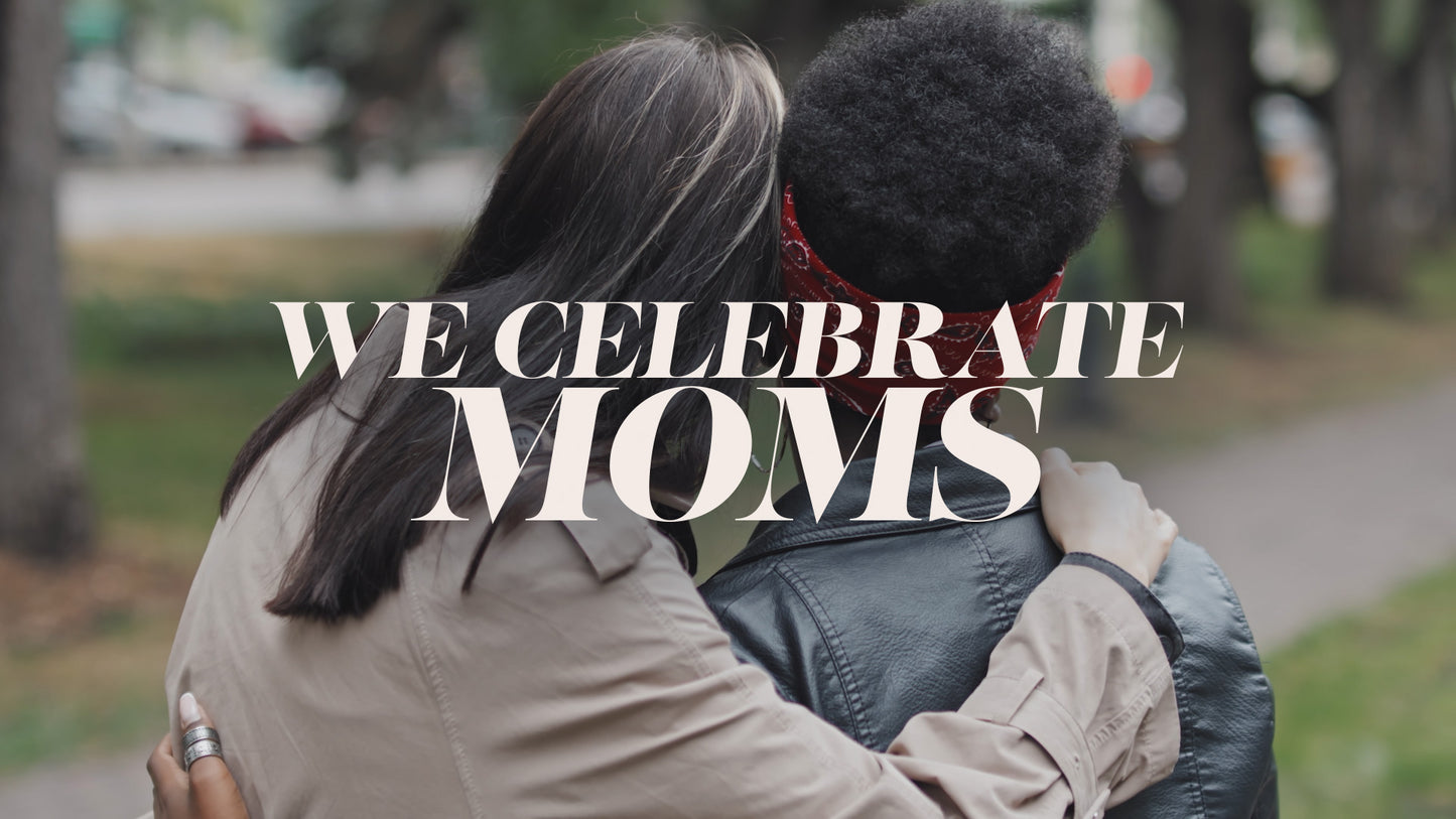 We Celebrate Moms