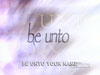 Be Unto Your Name