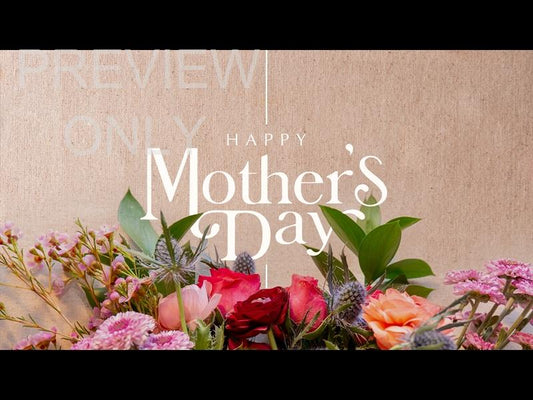 Spring Florals: Happy Mothers Day Still