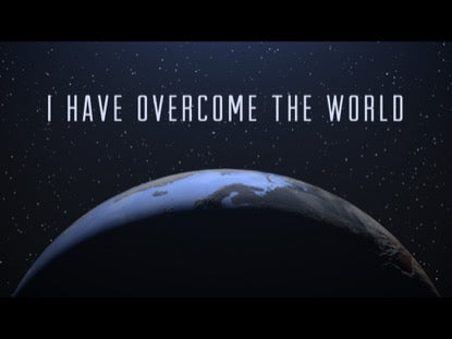 I Have Overcome The World
