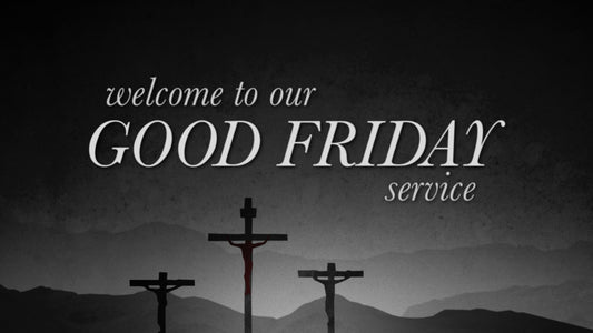 Good Friday Welcome Still