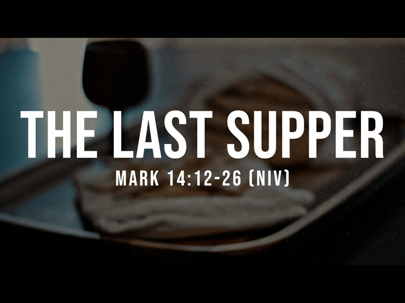 The Last Supper - Mark 14: 12-26