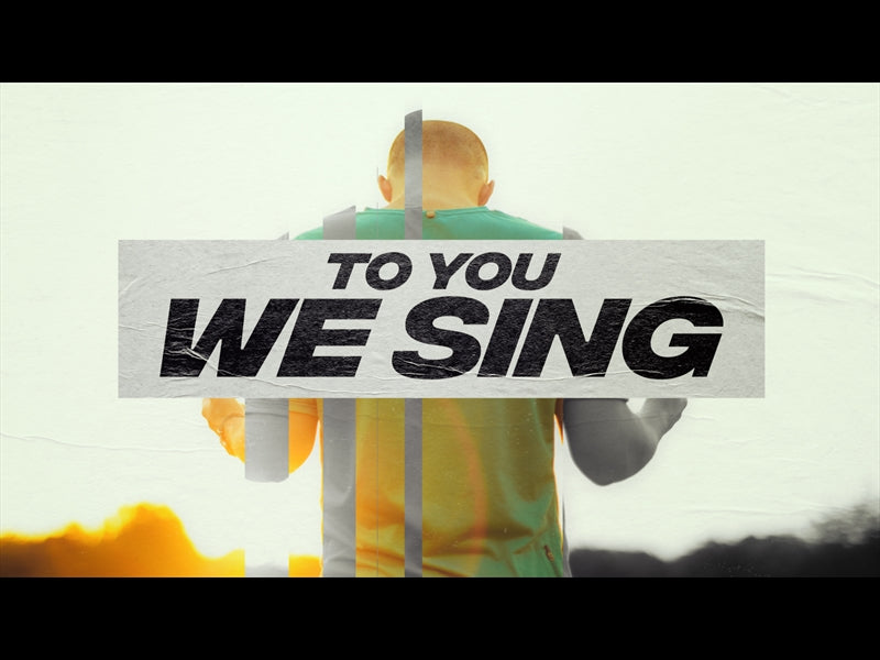 To You We Sing