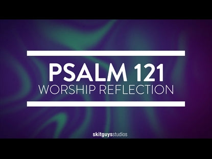 Psalms 121 Worship Reflection