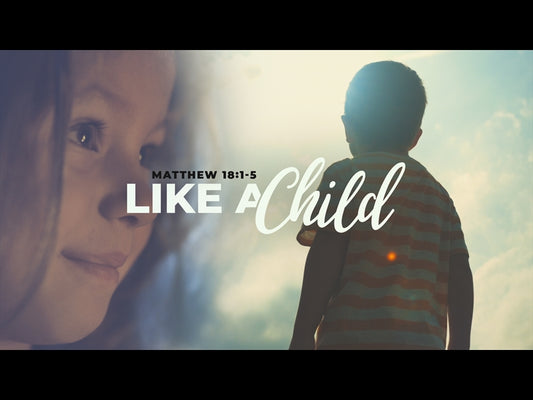 Like A Child (Matthew 18)