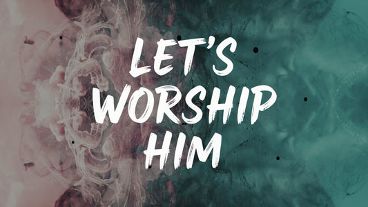 Let's Worship Him