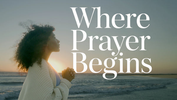 Where Prayer Begins