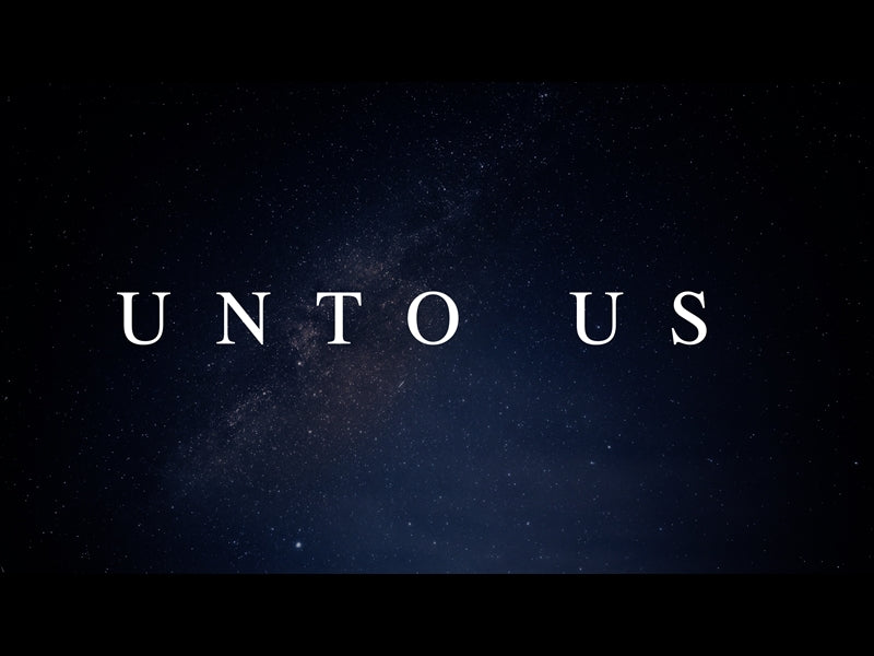 Unto Us (The Christmas Story)