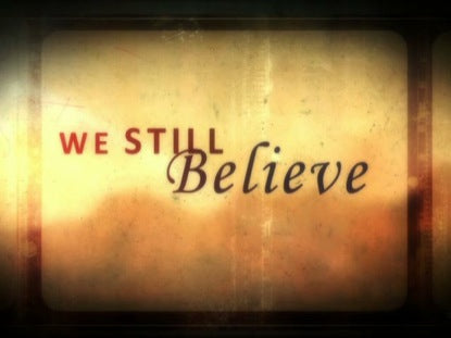 We Still Believe