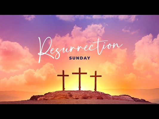 Easter Sunday: Resurrection Sunday