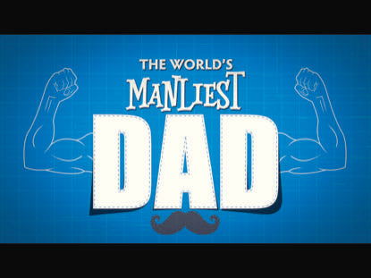 The Worlds Manliest Dad