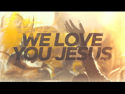 We Love You Jesus
