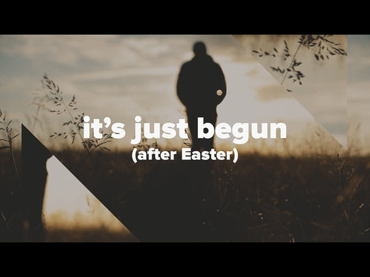 It's Just Begun (After Easter)