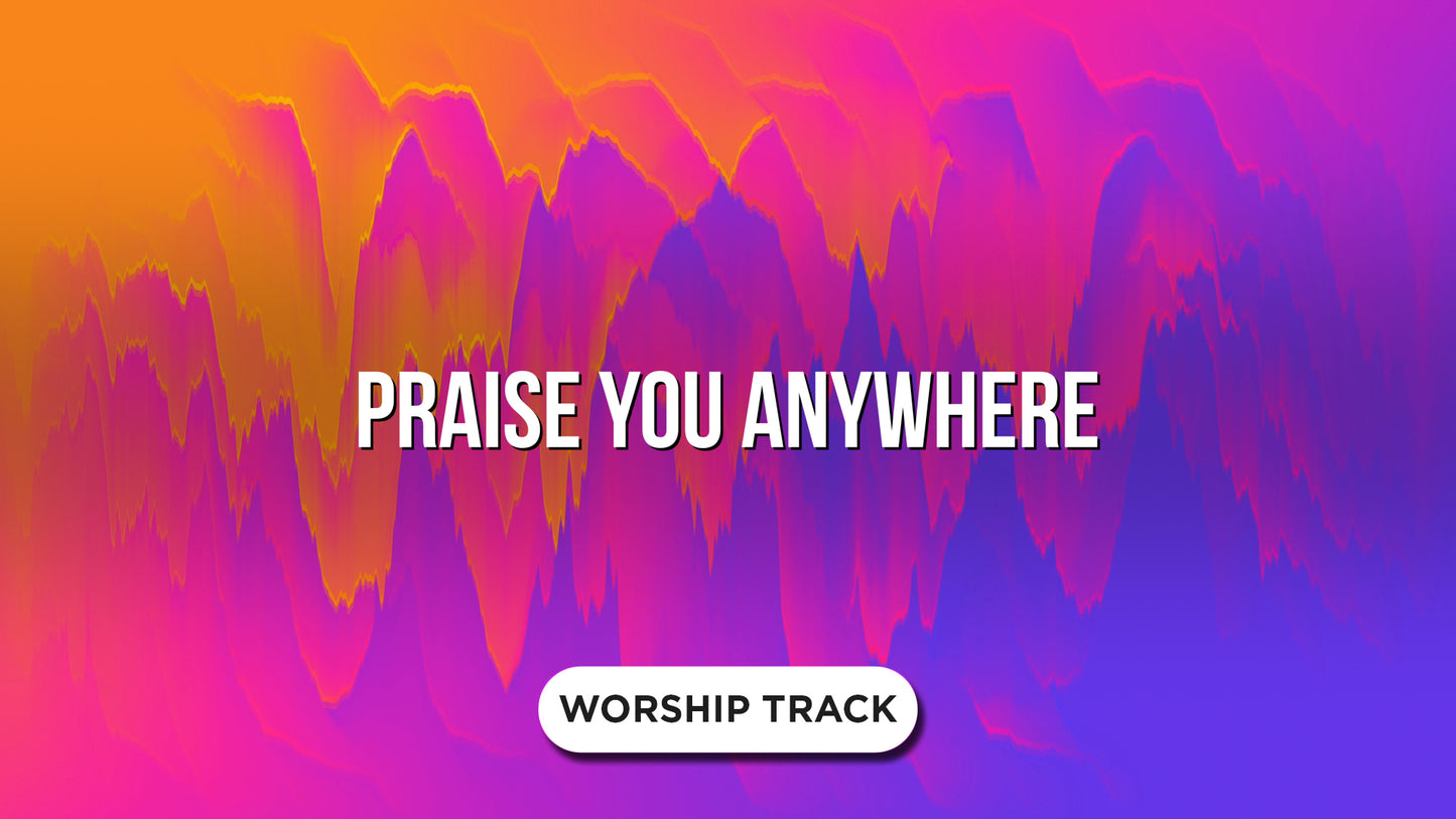 Praise You Anywhere