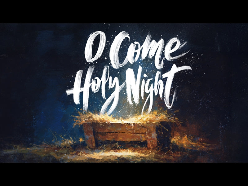 O Come Holy Night
