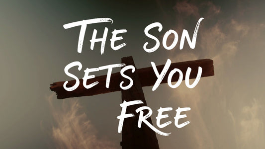 The Son Sets You Free
