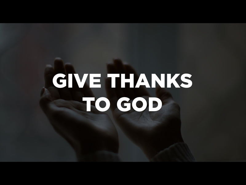 Give Thanks To God