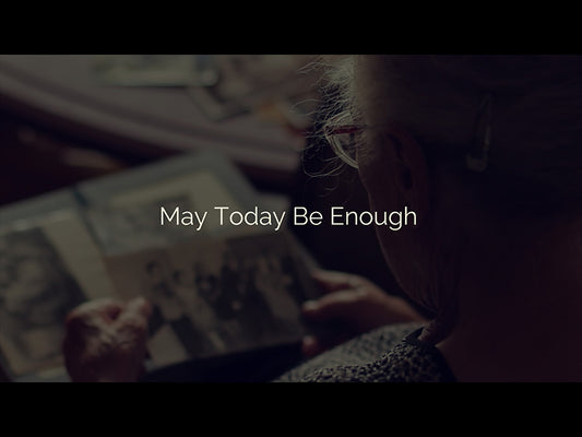 May Today Be Enough