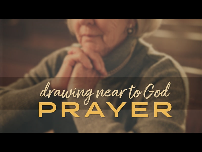 Prayer: Drawing Near To God