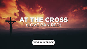 At The Cross (Love Ran Red)