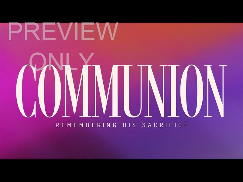 Have You Not Heard Communion Still