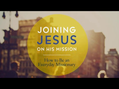 Joining Jesus On His Mission : Session 1